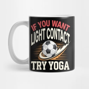 Funny Soccer Shirt – If You Want Light Contact Try Yoga Mug